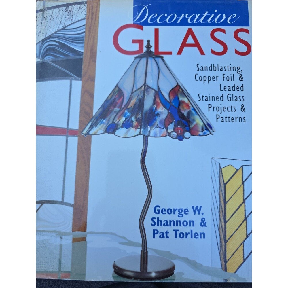 Decorative Glass: Techniques * Projects * Patterns & Designs by George W Shannon